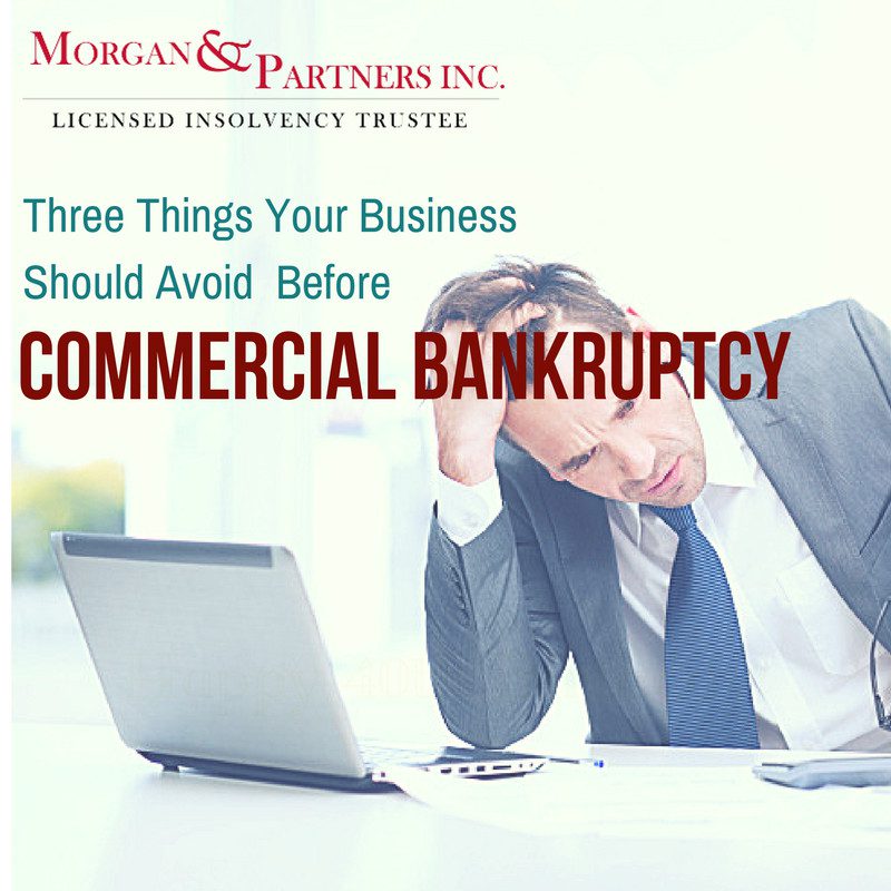 Three Things Your Business Should Avoid Before Commercial Bankruptcy
